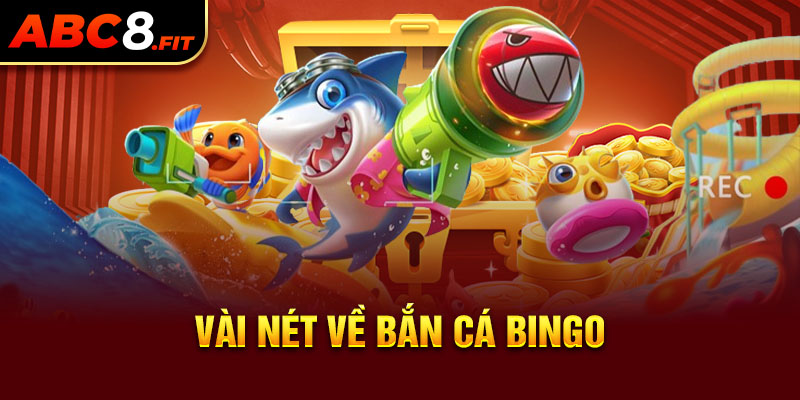 Vài nét về Bắn Cá Bingo